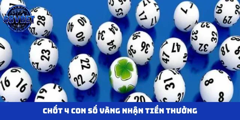 Chốt 4 con số vàng nhận tiền thưởng