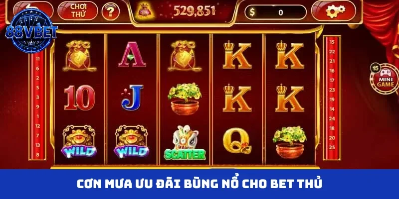 Cơn mưa ưu đãi bùng nổ cho bet thủ