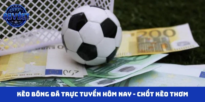 Kèo bóng đá trực tuyến hôm nay