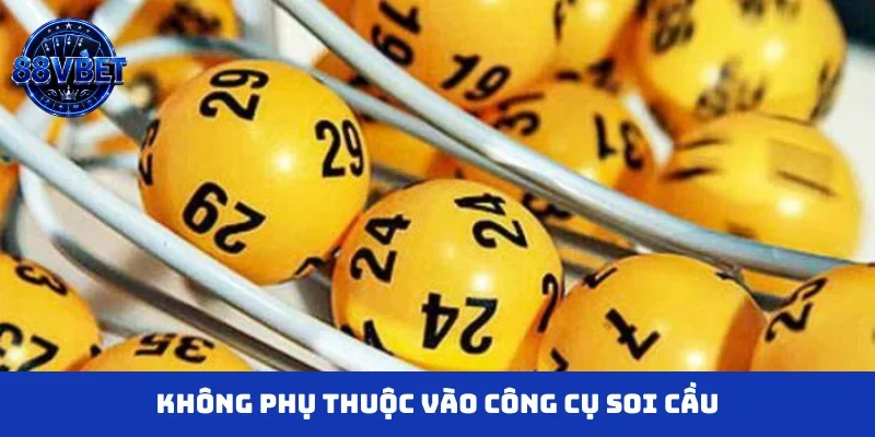 Không phụ thuộc vào công cụ soi cầu