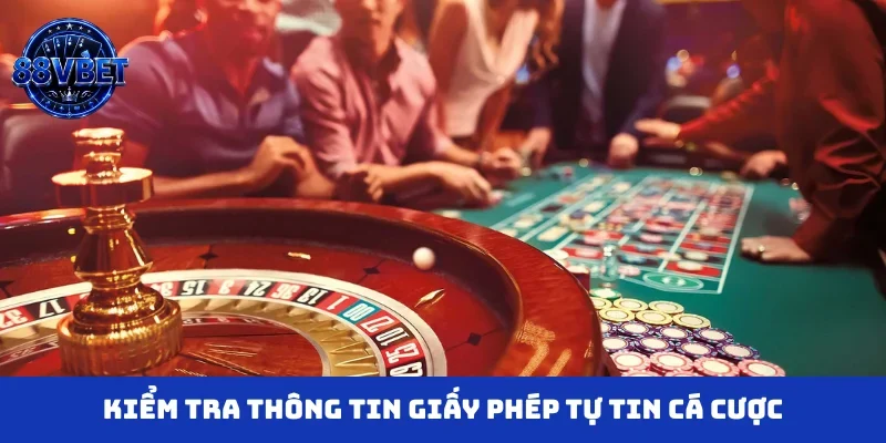 Kiểm tra thông tin giấy phép tự tin cá cược