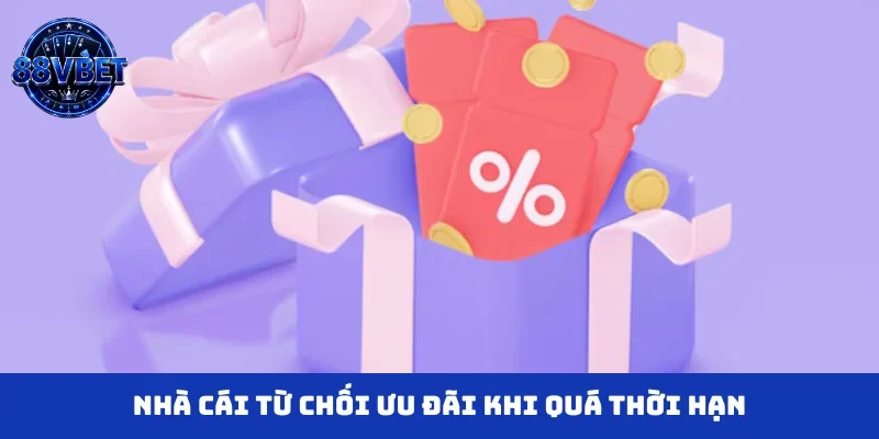 Nhà cái từ chối ưu đãi khi quá thời hạn