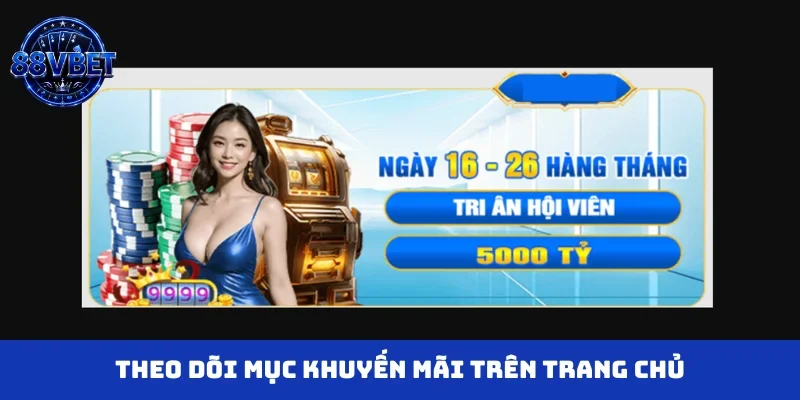 Theo dõi mục khuyến mãi trên trang chủ