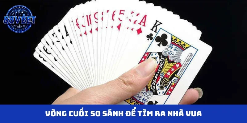 Vòng cuối so sánh để tìm ra nhà vua